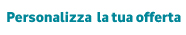 Personalizza la tua offerta